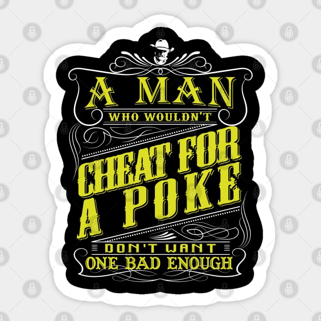 Lonesome dove: A man who wouldn't cheat for a poke Sticker by AwesomeTshirts